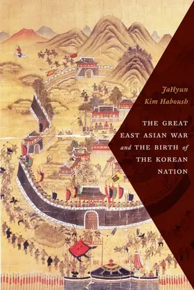 Haboush / Kim |  The Great East Asian War and the Birth of the Korean Nation | eBook | Sack Fachmedien