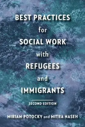 Potocky / Naseh | Best Practices for Social Work with Refugees and Immigrants | E-Book | www.sack.de