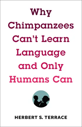 Terrace |  Why Chimpanzees Can't Learn Language and Only Humans Can | eBook | Sack Fachmedien