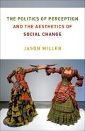 Miller |  The Politics of Perception and the Aesthetics of Social Change | eBook | Sack Fachmedien