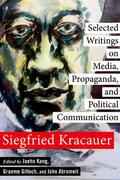 Kracauer / Abromeit / Kang |  Selected Writings on Media, Propaganda, and Political Communication | eBook | Sack Fachmedien
