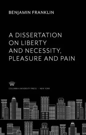Franklin |  A Dissertation on Liberty and Necessity, Pleasure and Pain | eBook | Sack Fachmedien