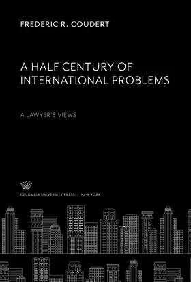 Coudert / Nevins |  A Half Century of International Problems:. a Lawyer’S Views | eBook | Sack Fachmedien