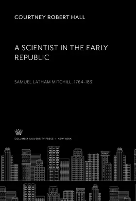 Hall |  A Scientist in the Early Republic. Samuel Latham Mitchill 1764–1831 | eBook | Sack Fachmedien