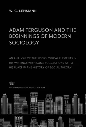 Lehmann |  Adam Ferguson and the Beginnings of Modern Sociology | eBook | Sack Fachmedien