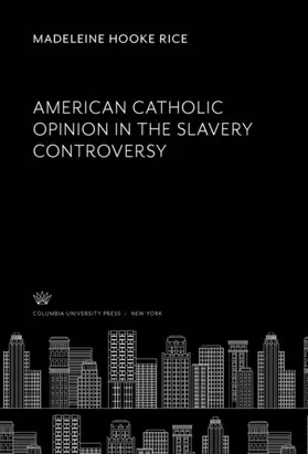 Rice |  American Catholic Opinion in the Slavery Controversy | eBook | Sack Fachmedien