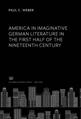 Weber |  America in Imaginative German Literature in the First Half of the Nineteenth Century | eBook | Sack Fachmedien