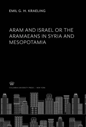 Kraeling |  Aram and Israel or the Aramaeans in Syria and Mesopotamia | eBook | Sack Fachmedien