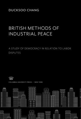 Chang | British Methods of Industrial Peace. a Study of Democracy in Relation to Labor Disputes | E-Book | sack.de
