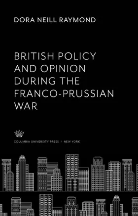 Raymond |  British Policy and Opinion During the Franco-Prussian War | eBook | Sack Fachmedien