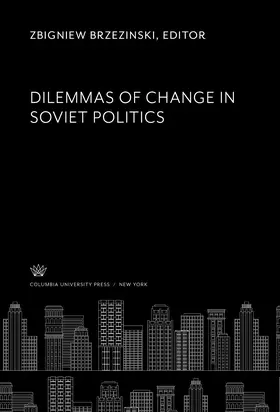 Brzezinski |  Dilemmas of Change in Soviet Politics | eBook | Sack Fachmedien