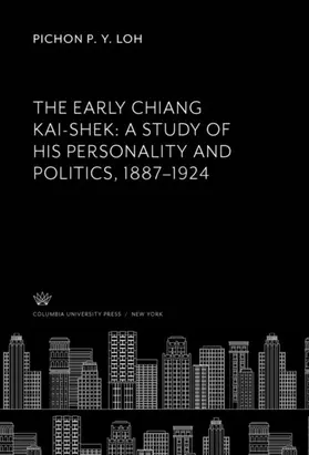 Loh |  The Early Chiang Kai-Shek: a Study of His Personality and Politics, 1887–1924 | eBook | Sack Fachmedien