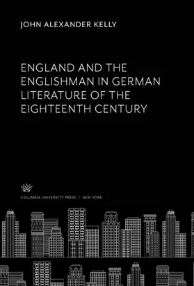 Kelly |  England and the Englishman in German Literature of the Eighteenth Century | eBook | Sack Fachmedien