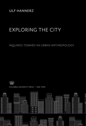 Hannerz |  Exploring the City. Inquiries Toward an Urban Anthropology | eBook | Sack Fachmedien