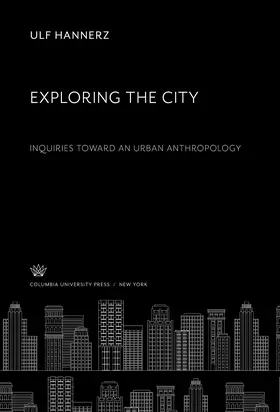 Hannerz |  Exploring the City. Inquiries Toward an Urban Anthropology | eBook | Sack Fachmedien