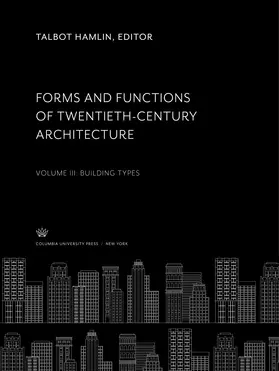 Hamlin |  Forms and Functions of Twentieth-Century Architecture Volume III Building Types | eBook | Sack Fachmedien