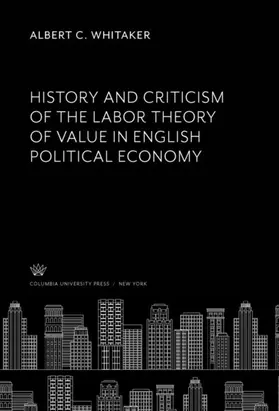 Whitaker |  History and Criticism of the Labor Theory of Value in English Political Economy | eBook | Sack Fachmedien