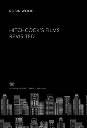 Wood |  Hitchcock’S Films Revisited | eBook | Sack Fachmedien