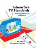 Morris / Smith-Chaigneau |  Interactive TV Standards | Buch |  Sack Fachmedien