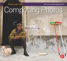 Ensenberger | Focus on Composing Photos | Buch | 978-0-240-81505-3 | sack.de