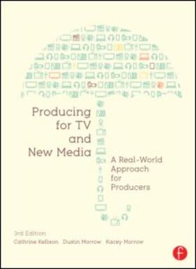 Kellison / Morrow | Producing for TV and New Media: A Real-World Approach for Producers | Buch | 978-0-240-81897-9 | sack.de