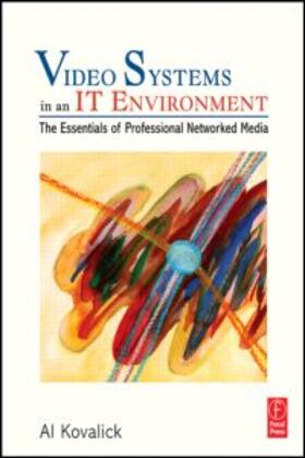 Kovalick | Video Systems in an It Environment: The Essentials of Professional Networked Media | Buch | 978-0-240-81935-8 | sack.de