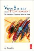 Kovalick |  Video Systems in an It Environment: The Essentials of Professional Networked Media | Buch |  Sack Fachmedien