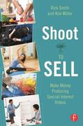 Smith / Miller |  Shoot to Sell: Make Money Producing Special Interest Videos | Buch |  Sack Fachmedien