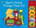 Hill |  Spot's Noisy Things That Go | Buch |  Sack Fachmedien