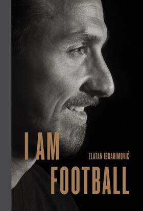 Ibrahimovic |  I Am Football | Buch |  Sack Fachmedien
