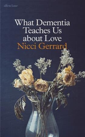Gerrard |  What Dementia Teaches Us About Love | Buch |  Sack Fachmedien