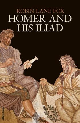 Lane Fox |  Homer and His Iliad | Buch |  Sack Fachmedien