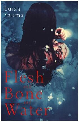 Sauma |  Flesh and Bone and Water | Buch |  Sack Fachmedien