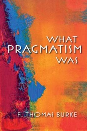Burke |  What Pragmatism Was | eBook | Sack Fachmedien