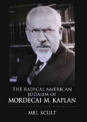 Scult |  The Radical American Judaism of Mordecai M. Kaplan | eBook | Sack Fachmedien
