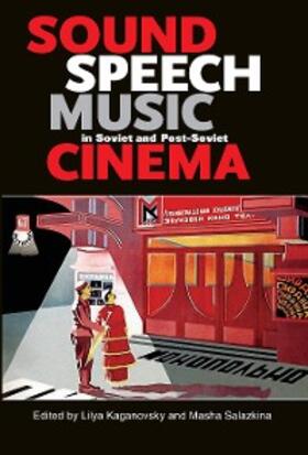 Kaganovsky / Salazkina |  Sound, Speech, Music in Soviet and Post-Soviet Cinema | eBook | Sack Fachmedien