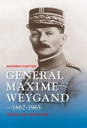 Clayton |  General Maxime Weygand, 1867-1965 | eBook | Sack Fachmedien