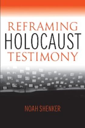Shenker |  Reframing Holocaust Testimony | eBook | Sack Fachmedien