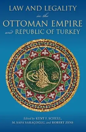 Schull / Saracoglu / Zens |  Law and Legality in the Ottoman Empire and Republic of Turkey | eBook | Sack Fachmedien