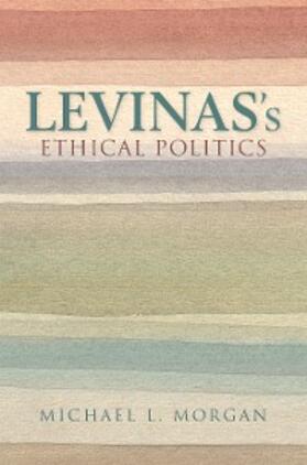 Morgan |  Levinas's Ethical Politics | eBook | Sack Fachmedien