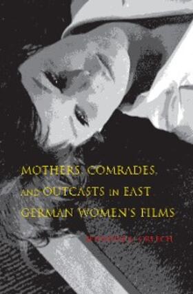 Creech |  Mothers, Comrades, and Outcasts in East German Women's Films | eBook | Sack Fachmedien