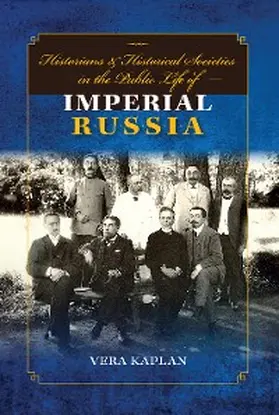Kaplan |  Historians and Historical Societies in the Public Life of Imperial Russia | eBook | Sack Fachmedien