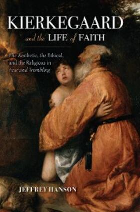 Hanson |  Kierkegaard and the Life of Faith | eBook | Sack Fachmedien