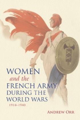 Orr |  Women and the French Army during the World Wars, 1914-1940 | eBook | Sack Fachmedien
