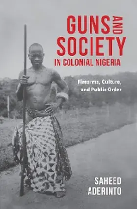 Aderinto | Guns and Society in Colonial Nigeria | E-Book | www.sack.de