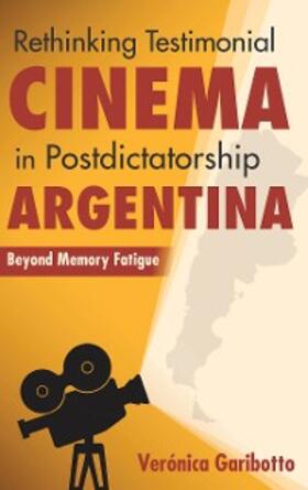Garibotto |  Rethinking Testimonial Cinema in Postdictatorship Argentina | eBook | Sack Fachmedien