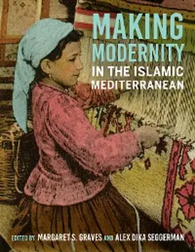 Graves / Seggerman |  Making Modernity in the Islamic Mediterranean | eBook | Sack Fachmedien