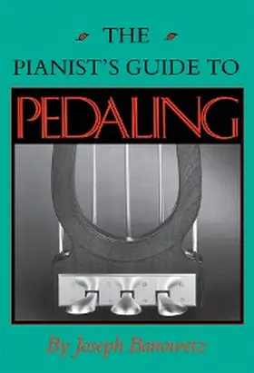 Banowetz |  The Pianist's Guide to Pedaling | eBook | Sack Fachmedien