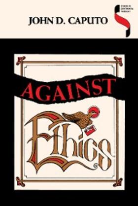 Caputo |  Against Ethics | eBook | Sack Fachmedien