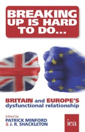 Minford / Shackleton / Howe | Breaking Up Is Hard To Do: Britain and Europe’s Dysfunctional Relationship | E-Book | sack.de